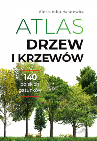 Atlas drzew i krzewów - Aleksandra Halarewicz | mała okładka
