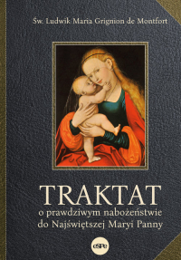 Traktat o prawdziwym nabożeństwie do Najświętszej Maryi Panny - de Montfort Ludwik Maria Grignion | mała okładka