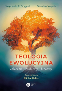 Teologia ewolucyjna Założenia – problemy – hipotezy - Damian Wąsek, Grygiel Wojciech P. | mała okładka