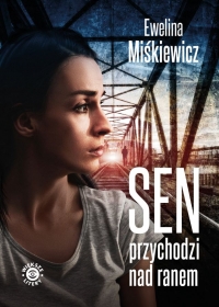 Sen przychodzi nad ranem - Ewelina Miśkiewicz  | mała okładka