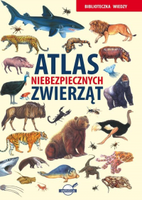 Biblioteczka wiedzy. Atlas niebezpiecznych zwierząt - Opracowanie Zbiorowe | mała okładka