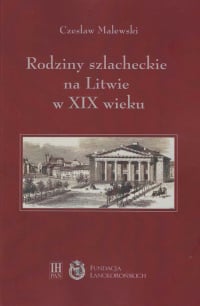Rodziny szlacheckie na Litwie w XIX wieku Powiat święciański i trocki - Czesław Malewski | mała okładka