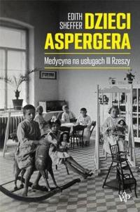 Dzieci Aspergera Medycyna na usługach III Rzeszy - Edith Sheffer | mała okładka