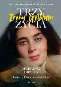 Trzy życia Ireny Gelblum - Remigiusz Grzela | mała okładka