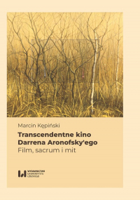 Transcendentne kino Darrena Aronofsky’ego Film, sacrum i mit - Marcin Kępiński | mała okładka