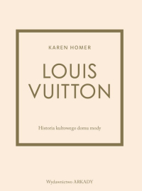 Louis Vuitton Historia kultowego domu mody - Homer Karen | mała okładka