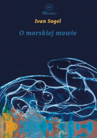 O morskiej mowie - Ivan Sogel | mała okładka