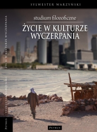 Życie w kulturze wyczerpania
 - Sylwester Warzyński | mała okładka