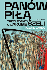 Panów piłą Trzy legendy o Jakubie Szeli - Ryszard Jamka | mała okładka