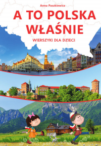 A to Polska właśnie Wierszyki dla dzieci - Anna  Paszkiewicz | mała okładka