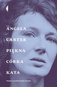 Piękna córka kata Opowiadania wybrane - Angela Carter | mała okładka