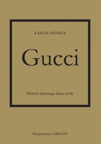Gucci Historia kultowego domu mody - Homer Karen | mała okładka