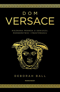 Dom Versace Nieznana prawda o geniuszu, morderstwie i przetrwaniu - Deborah Ball | mała okładka