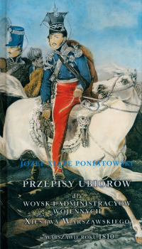 Przepisy ubiorów Wojsk Księstwa Warszawskiego - Poniatowski Józef Xiąże | mała okładka