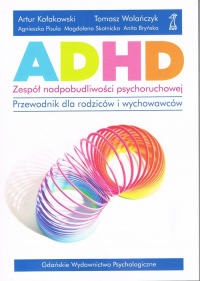 ADHD Zespół nadpobudliwości psychoruchowej Przewodnik dla rodziców i wychowawców - Skotnicka Magdalena | mała okładka