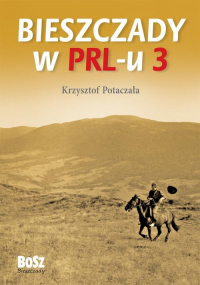 Bieszczady w PRL-u 3 - Krzysztof Potaczała | mała okładka
