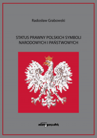 Status prawny polskich symboli narodowych i państwowych - Radosław Grabowski | mała okładka