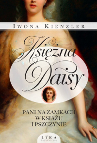 Księżna Daisy Pani na zamkach w Książu i Pszczynie - Iwona Kienzler | mała okładka