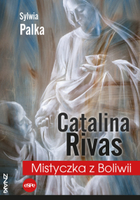 Catalina Rivas Mistyczka z Boliwii - Sylwia Palka | mała okładka