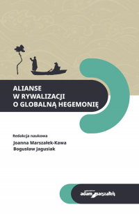 Alianse w rywalizacji o globalną hegemonię - (red.) Joanna Marszałek - Kawa, Jagusiak Bogusław | mała okładka
