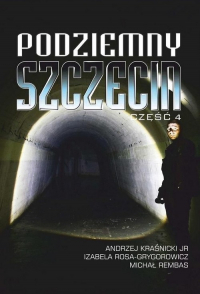 Podziemny Szczecin Część 4 - Rosa-Grygorowicz Izabela | mała okładka