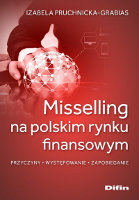 Misselling na polskim rynku finansowym Przyczyny, występowanie, zapobieganie - Izabela Pruchnicka-Grabias | mała okładka