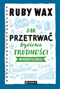 Jak przetrwać życiowe trudności #mindfulness - Ruby Wax | mała okładka