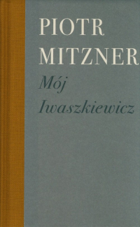 Mój Iwaszkiewicz - Piotr Mitzner | mała okładka