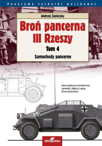 Broń pancerna III Rzeszy Tom 4 Samochody pancerne - Andrzej Zasieczny | mała okładka