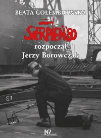 Sierpień '80 rozpoczął Jerzy Borowczak - Beata Gołembiowska | mała okładka