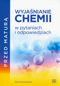 Przed maturą Wyjaśnianie chemii w pytaniach i odpowiedziach - Kosztołowicz Piotr | mała okładka