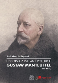 Historyk z Inflant Polskich Gustaw Manteuffel (1832-1916) - Radosław Budzyński | mała okładka