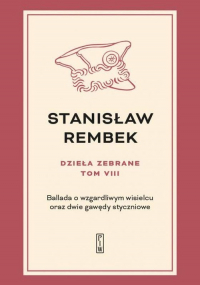 Dzieła zebrane Tom 8 Ballada o wzgardliwym wisielcu oraz dwie gawędy styczniowe - Stanisław Rembek | mała okładka
