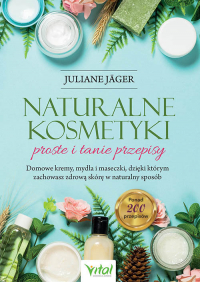 Naturalne kosmetyki proste i tanie przepisy - Juliane Jager | mała okładka