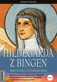 Hildegarda z Bingen Mistyczka z charakterem - Elżbieta Wiater | mała okładka