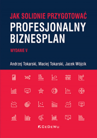 Jak solidnie przygotować profesjonalny biznesplan - Tokarski Andrzej, Tokarski Maciej, Wójcik Jacek | mała okładka
