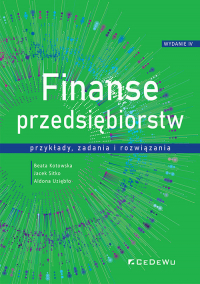 Finanse przedsiębiorstw przykłady, zadania i rozwiązania - Kotowska Beata, Sitko Jacek, Uziębło Aldona | mała okładka