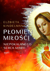 Płomień Miłości Niepokalanego Serca Maryi - Elżbieta Kindelmann | mała okładka