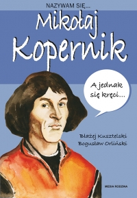 Nazywam się Mikołaj Kopernik
 - Błażej Kusztelski | mała okładka