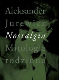 Nostalgia Mitologia rodzinna - Aleksander Jurewicz | mała okładka