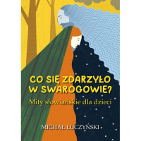 Co się zdarzyło w Swarogowie? Mity słowiańskie dla dzieci - Michał Łuczyński | mała okładka