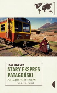 Stary Ekspres Patagoński Pociągiem przez Ameryki - Paul Theroux | mała okładka