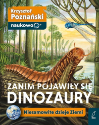Zanim pojawiły się dinozaury Niesamowite dzieje Ziemi - Krzysztof Poznański | mała okładka