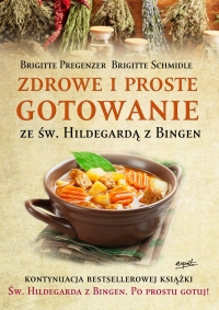 Zdrowe i proste gotowanie ze Św. Hildegardą z Bingen - Brigitte Pregenzer,Brigitte Schmidle | mała okładka