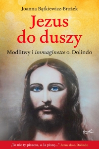 Jezus do duszy. Modlitwy i immaginette o. Dolindo
 - Joanna Bątkiewicz-Brożek | mała okładka