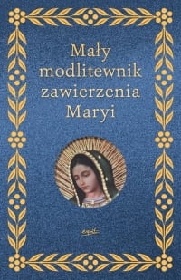 Mały modlitewnik zawierzenia Maryi
 - Elżbieta Myrcha-Jachimczuk | mała okładka
