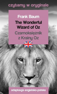 The Wonderful Wizard of Oz / Czarnoksiężnik z Krainy Oz. Czytamy w oryginale - Baum Frank A. | mała okładka