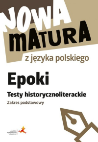 Nowa matura z języka polskiego Epoki Testy historycznoliterackie Zakres podstawowy - Martynowicz Dariusz | mała okładka