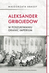 Aleksander Gribojedow w poszukiwaniu granic imperium - Małgorzata Abassy | mała okładka