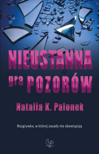 Nieustanna gra pozorów - Palonek Natalia K. | mała okładka